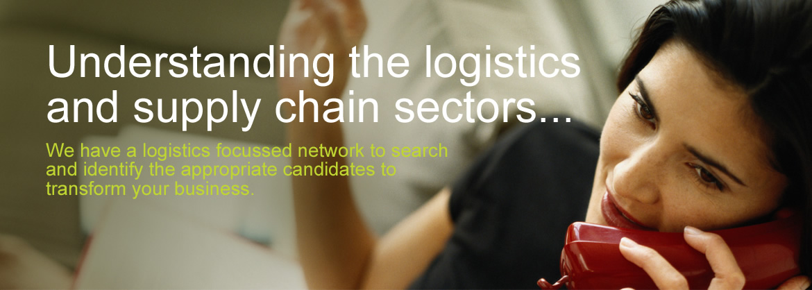 Understanding the logistics and supply chain sectors... We have a logistics focussed network to search and identify the appropriate candidates to transform your business.